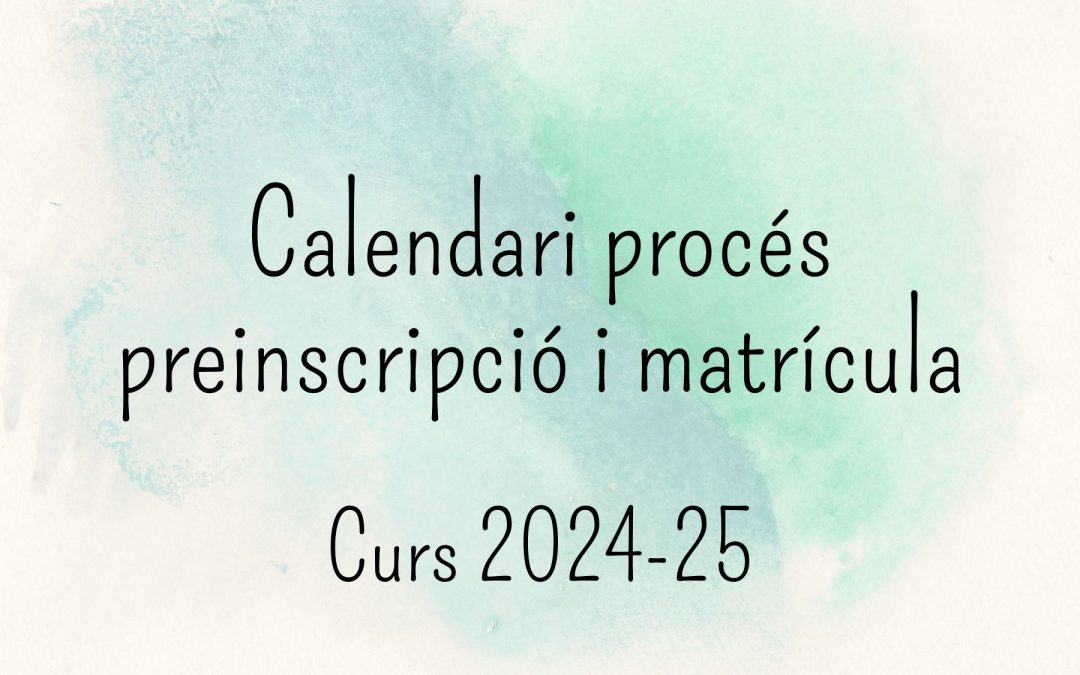 Calendari procés preinscripció i matrícula curs 2024-25
